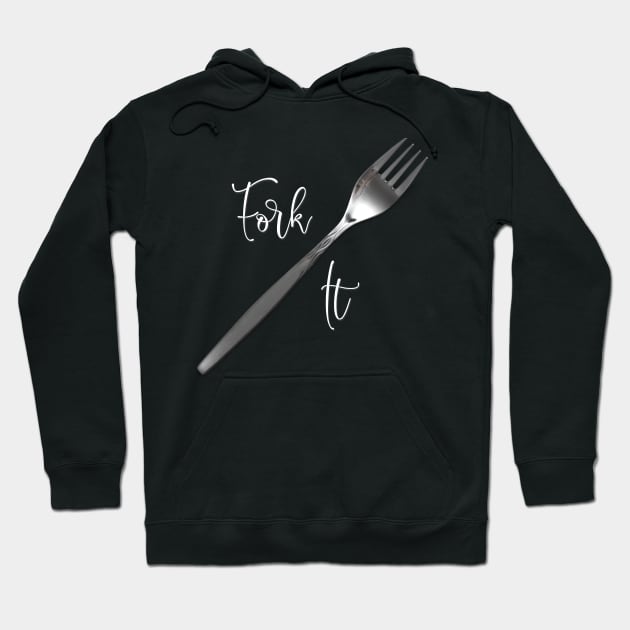 Food Pun Fork It Hoodie by StacysCellar